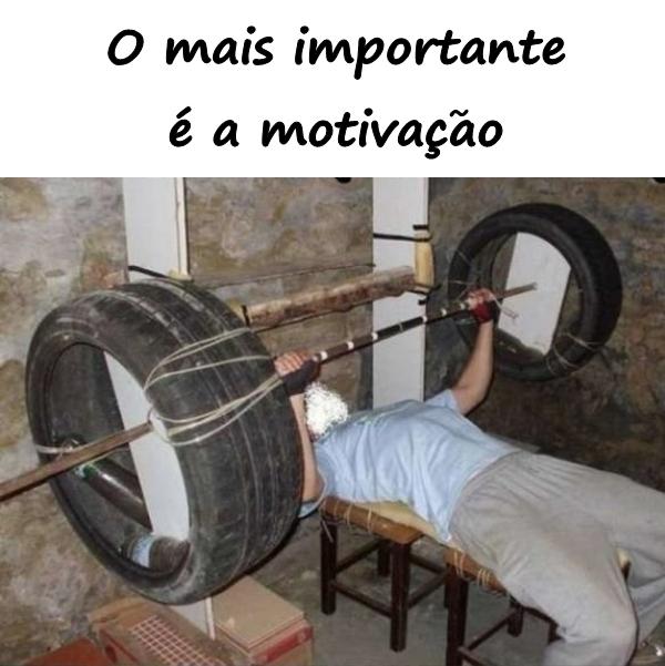 O mais importante é a motivação