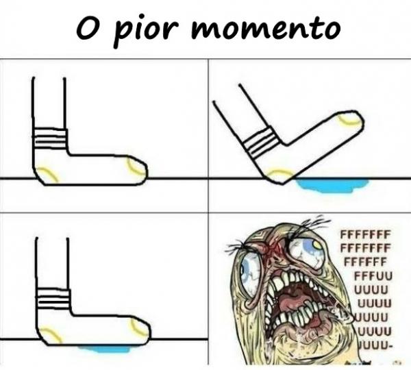 O pior momento