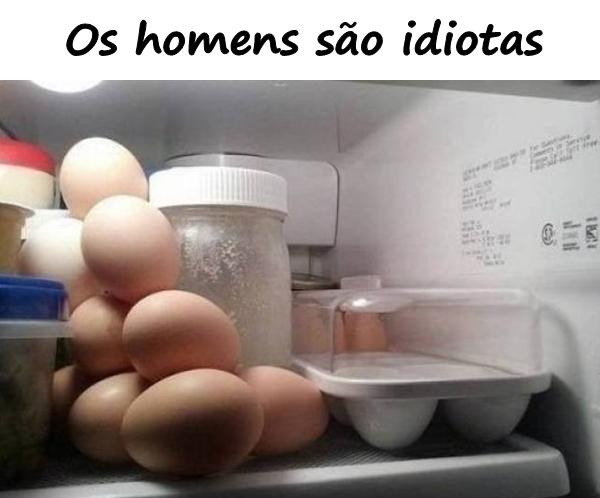 Os homens são idiotas