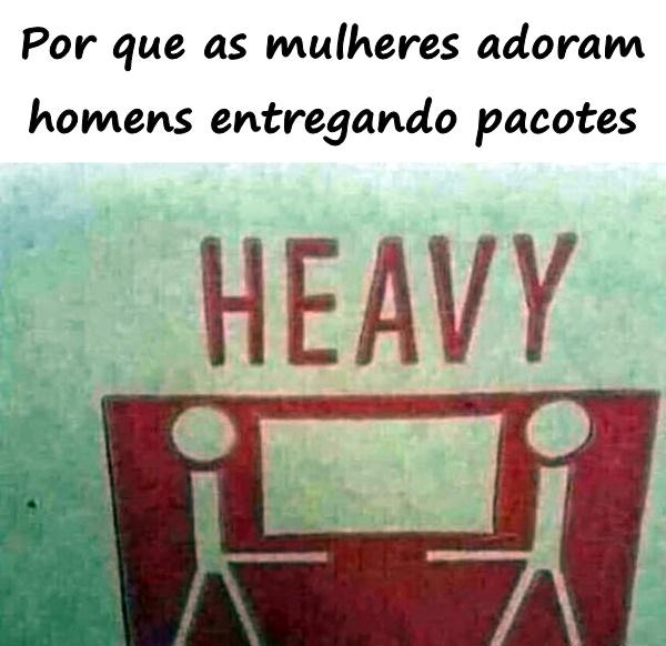 Por que as mulheres adoram homens entregando pacotes