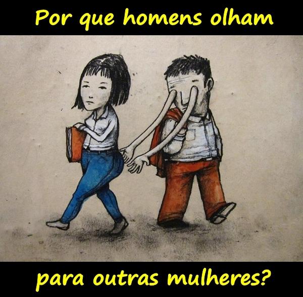 Por que homens olham para outras mulheres