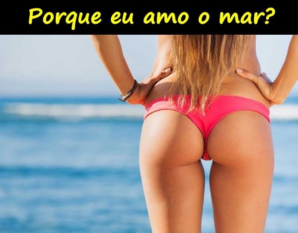 Porque eu amo o mar