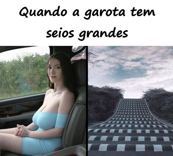 Quando a garota tem seios grandes