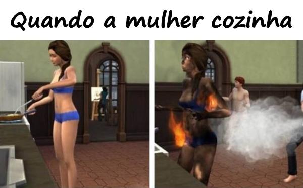 Quando a mulher cozinha