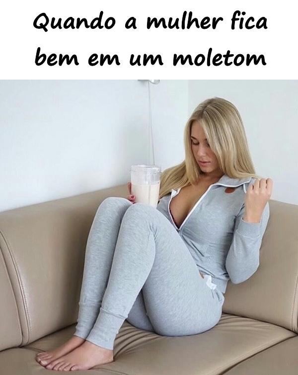 Quando a mulher fica bem em um moletom