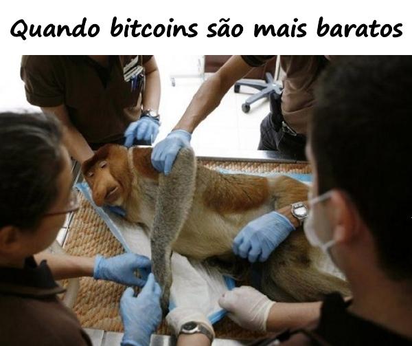 Quando bitcoins são mais baratos