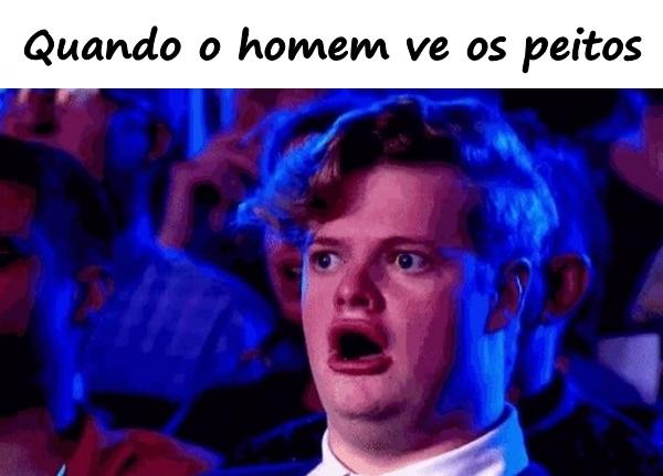 Quando o homem vê os peitos