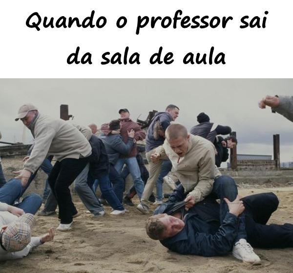 Quando o professor sai da sala de aula