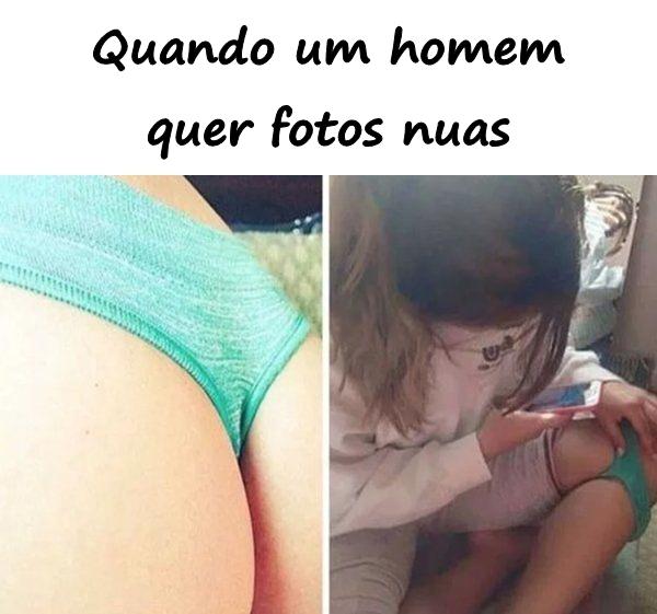 Quando um homem quer fotos nuas