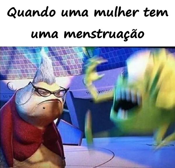 Quando uma mulher tem uma menstruação