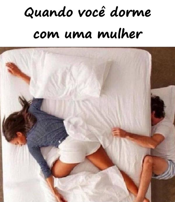 Quando você dorme com uma mulher