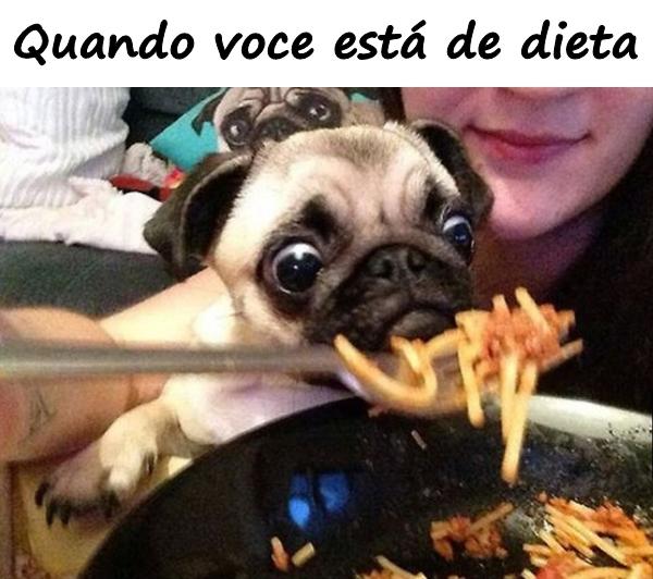 Quando você está de dieta