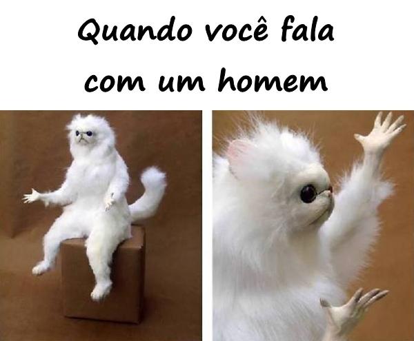 Quando você fala com um homem