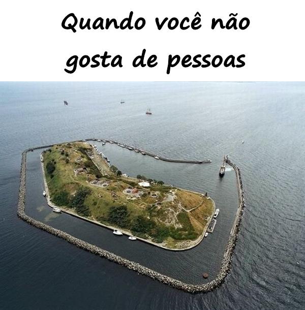 Quando você não gosta de pessoas