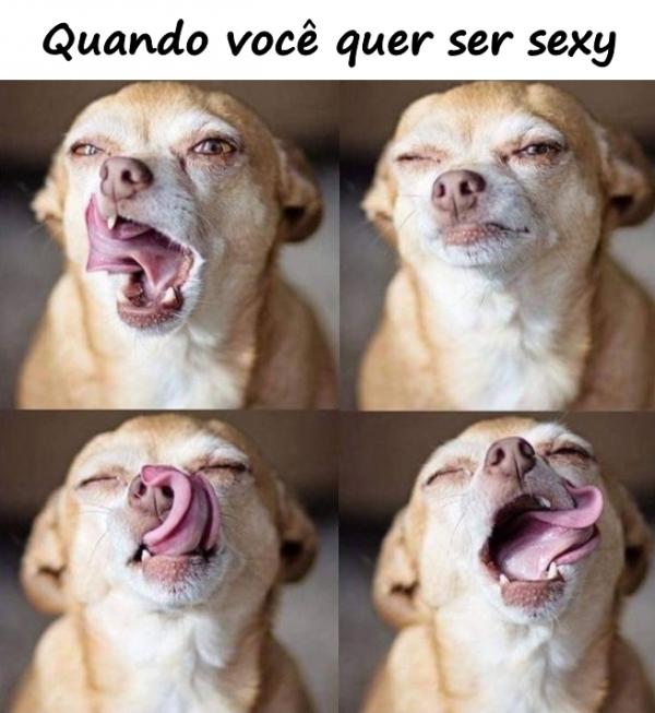 Quando você quer ser sexy