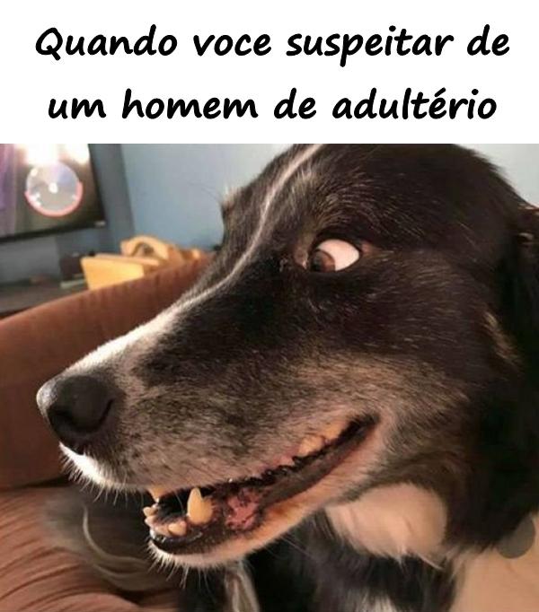 Quando você suspeitar de um homem de adultério