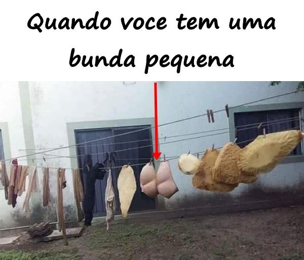 Quando você tem uma bunda pequena