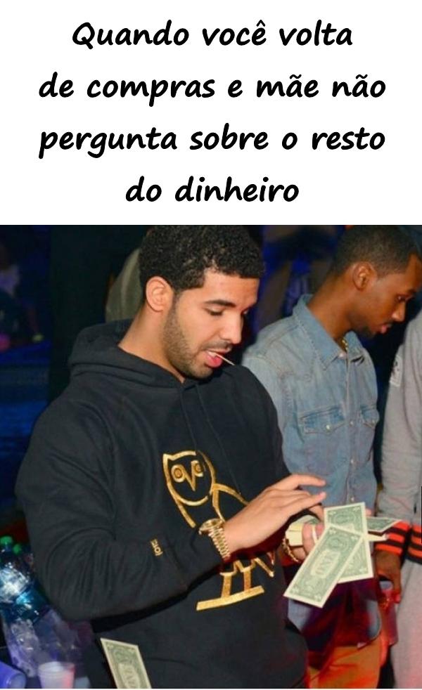 Quando você volta de compras e mãe não pergunta sobre o