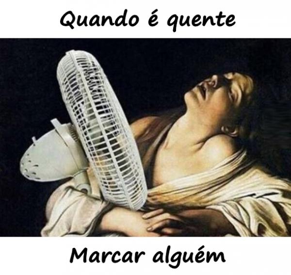 Quando é quente. Marcar alguém