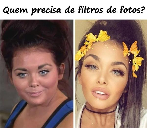 Quem precisa de filtros de fotos