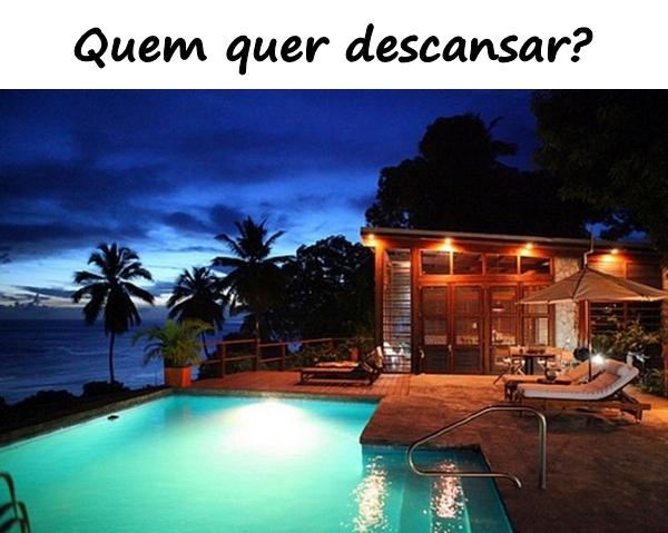 Quem quer descansar