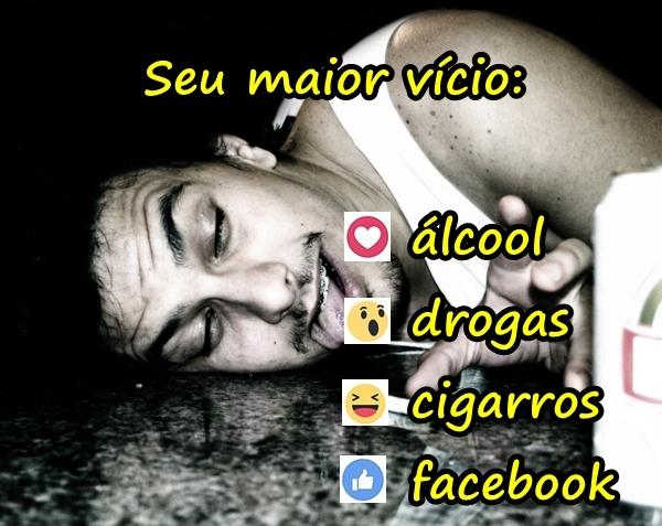 Seu maior vício: álcool, drogas, cigarros, facebook