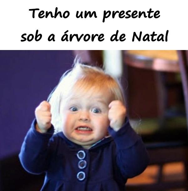 Tenho um presente sob a árvore de Natal