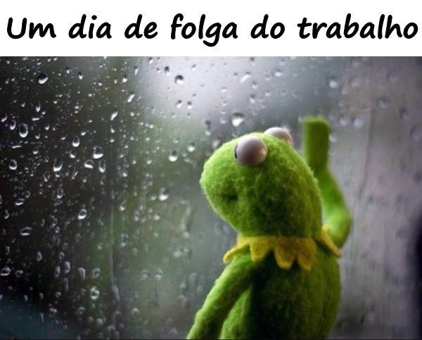 Um dia de folga do trabalho