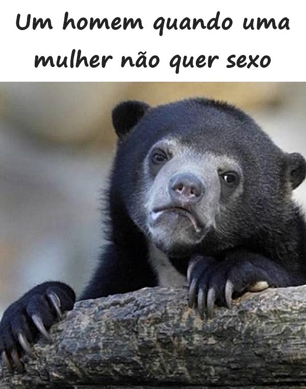 Um homem quando uma mulher não quer sexo