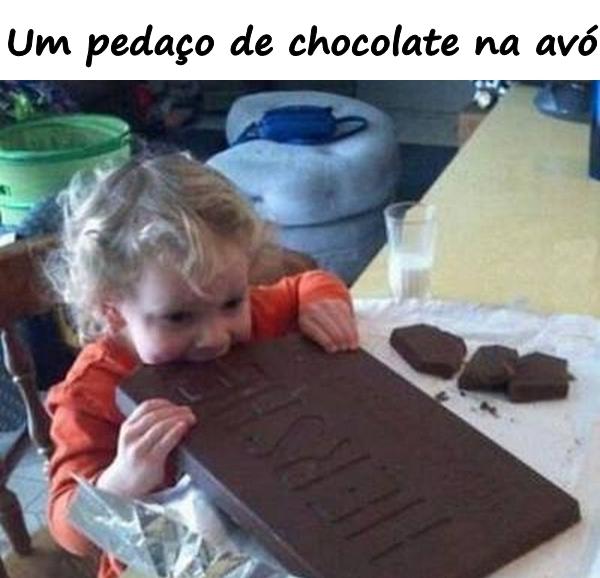 Um pedaço de chocolate na avó