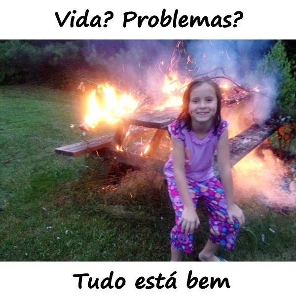 Vida? Problemas? Tudo está bem