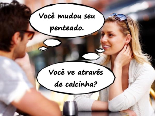 - Você mudou seu penteado.\n- Você vê através de calcinha