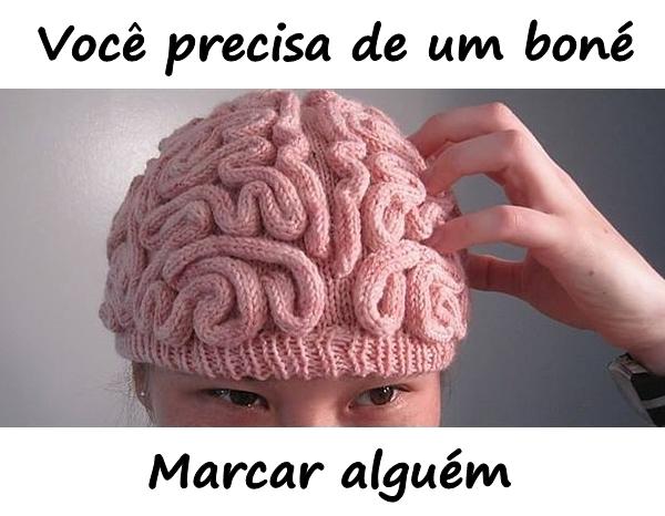 Você precisa de um boné. Marcar alguém