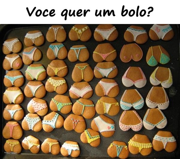 Você quer um bolo