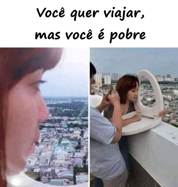 Você quer viajar, mas você é pobre