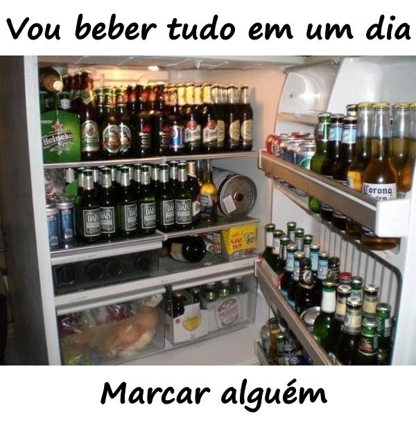 Vou beber tudo em um dia. Marcar alguém