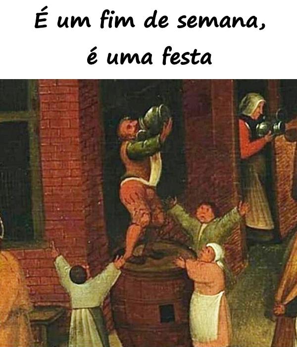 É um fim de semana, é uma festa