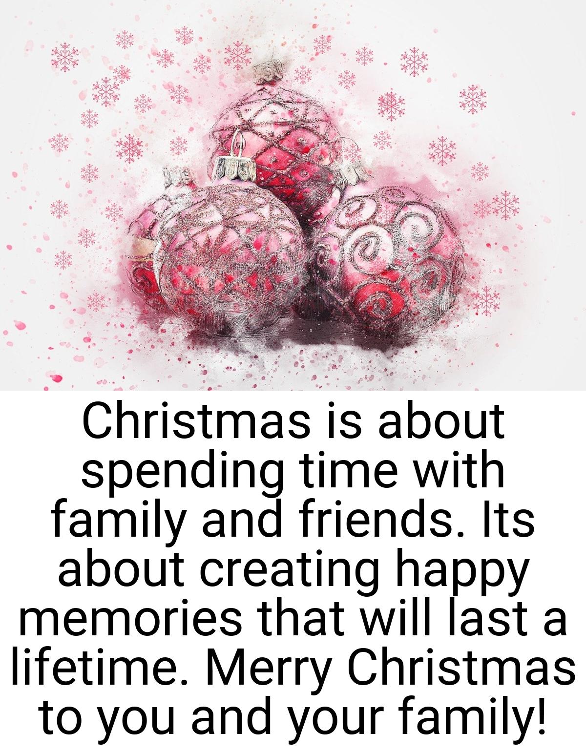 Christmas is about spending time with family and friends