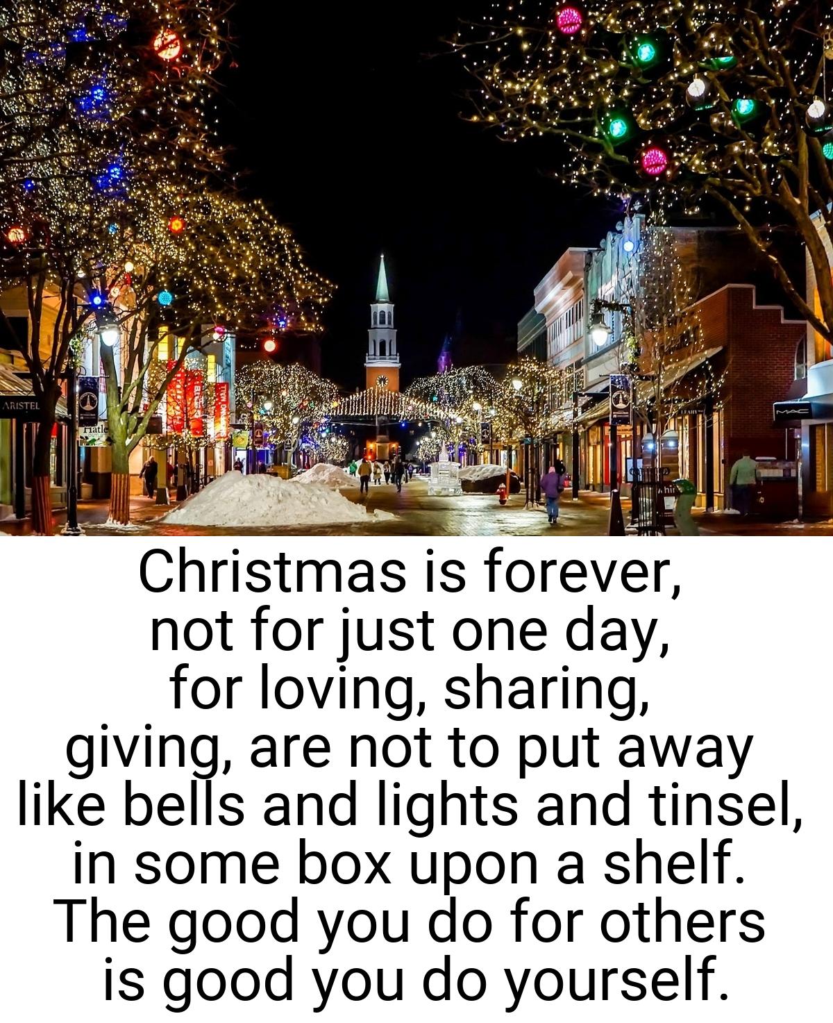 Christmas is forever, not for just one day, for loving