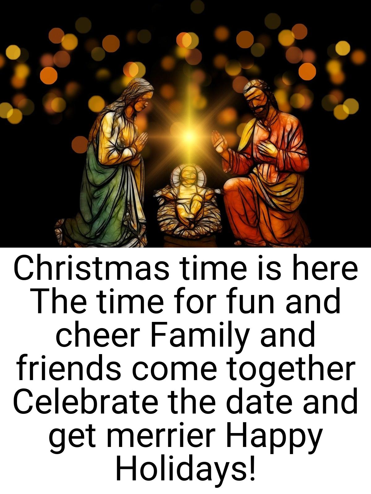 Christmas time is here The time for fun and cheer Family