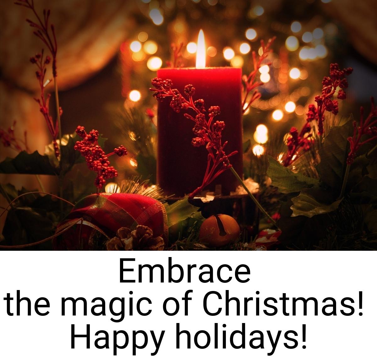 Embrace the magic of Christmas! Happy holidays