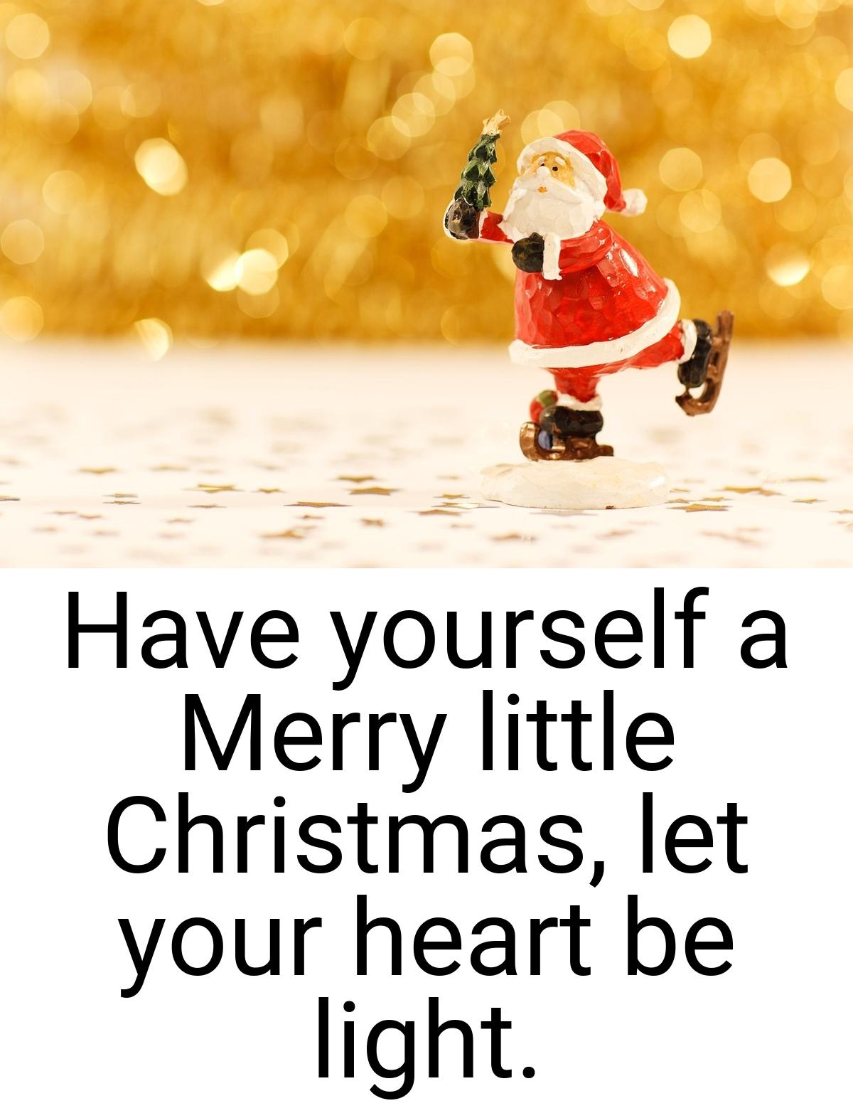 Have yourself a Merry little Christmas, let your heart be