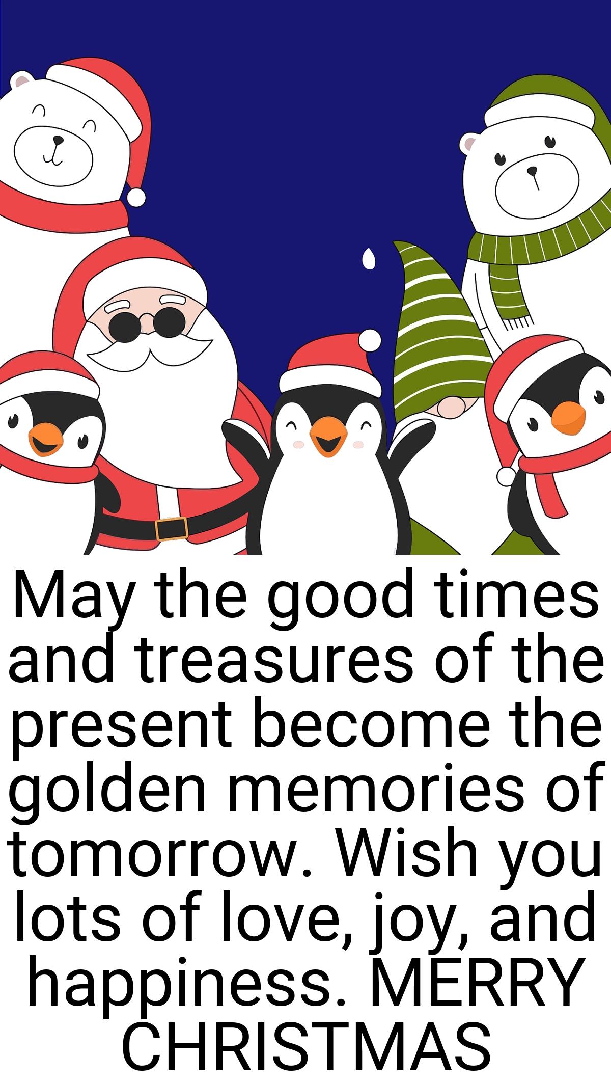 May the good times and treasures of the present become the