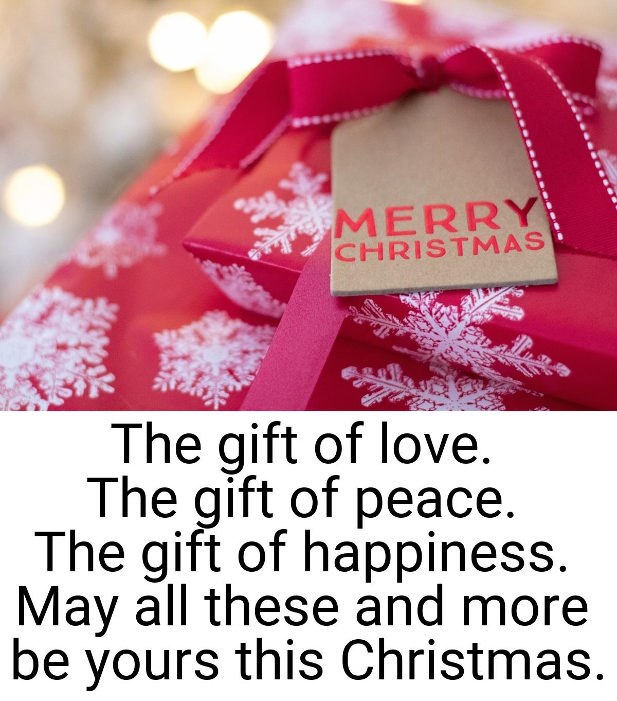 The gift of love. The gift of peace. The gift of happiness