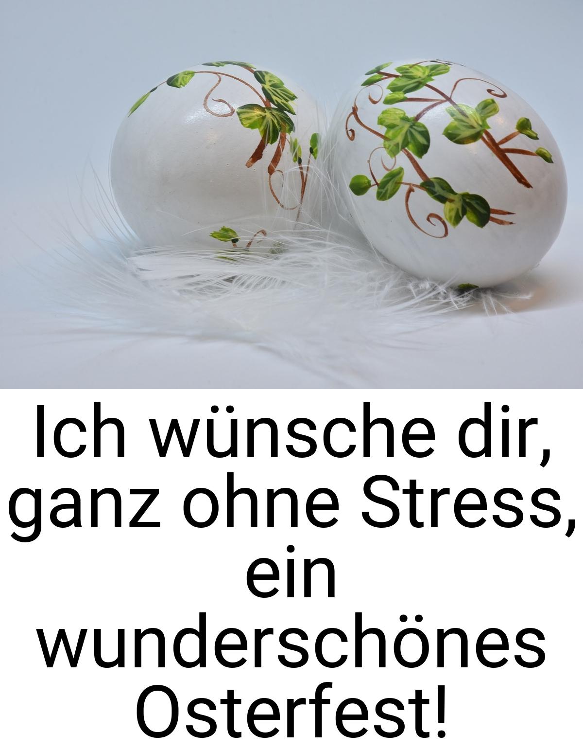 Ich wünsche dir, ganz ohne Stress, ein wunderschönes