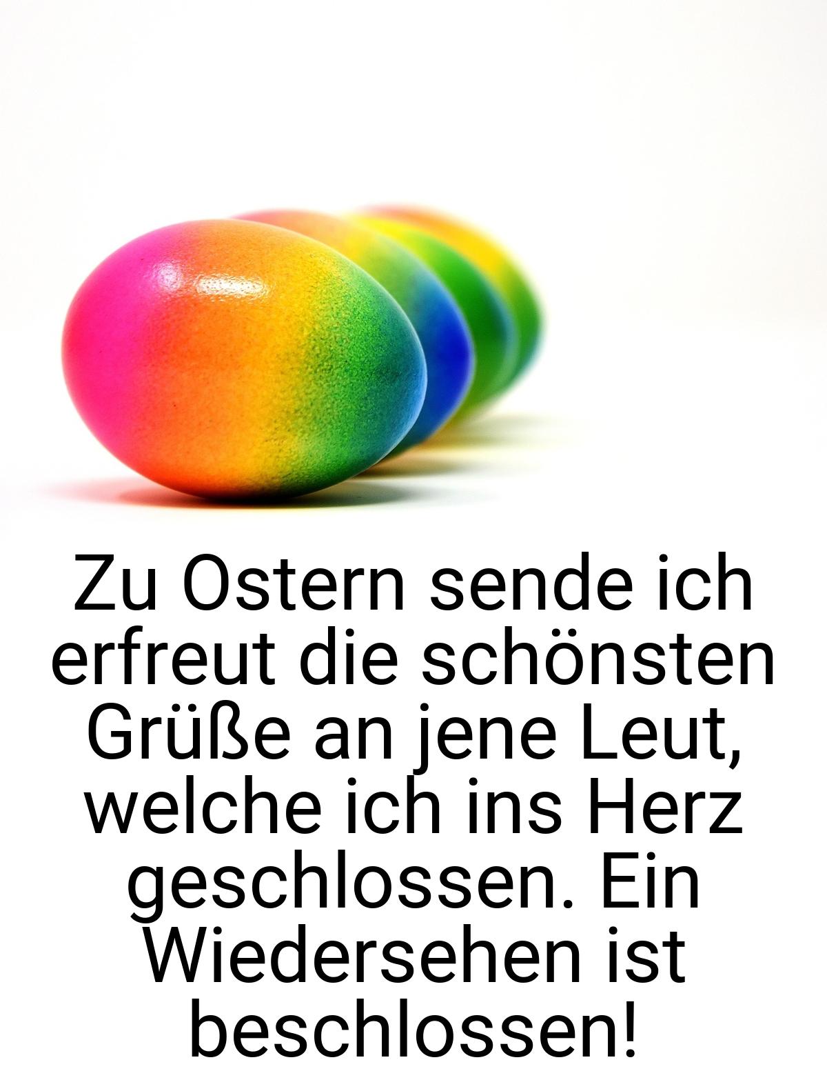 Zu Ostern sende ich erfreut die schönsten Grüße an jene