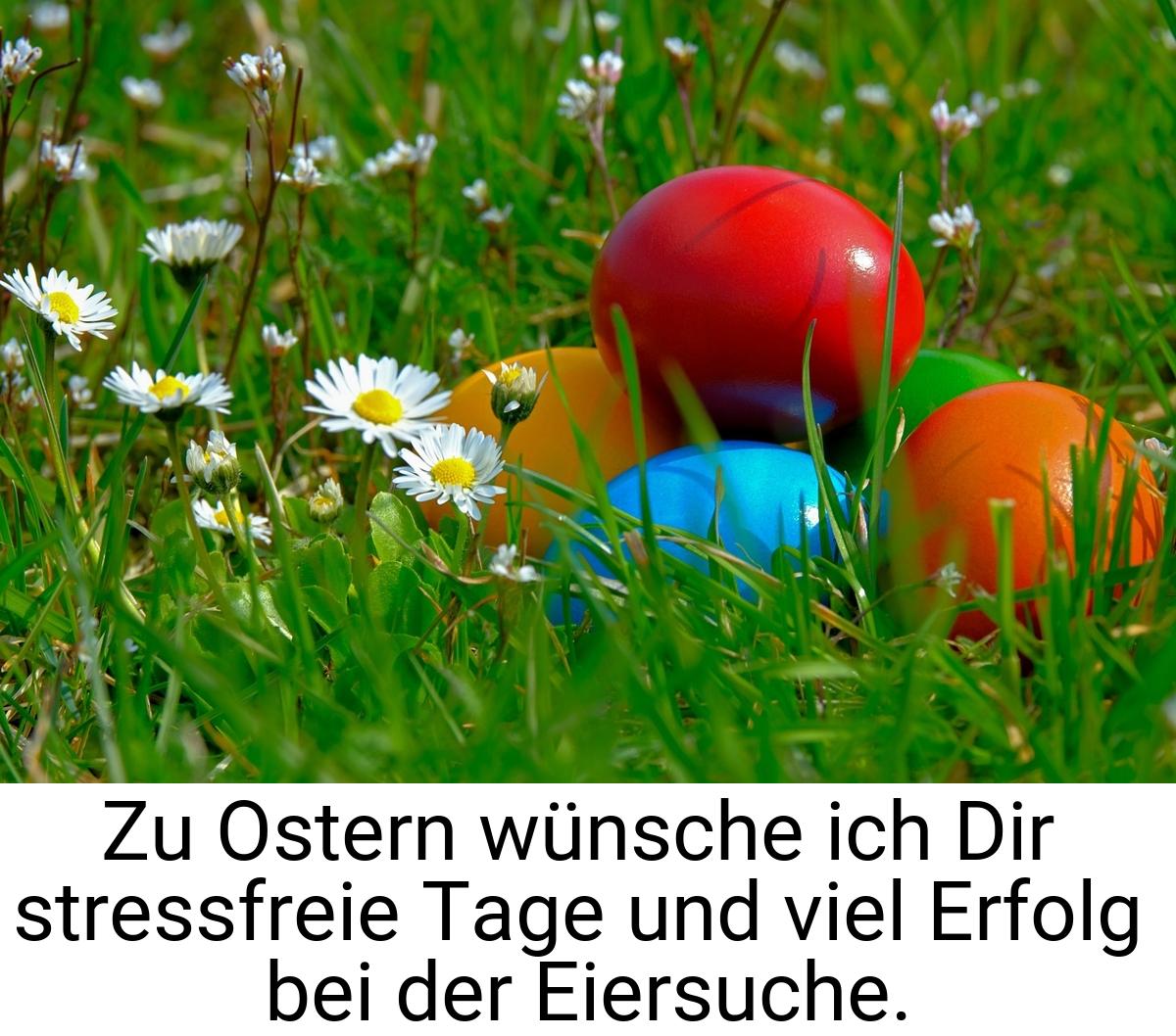 Zu Ostern wünsche ich Dir stressfreie Tage und viel Erfolg