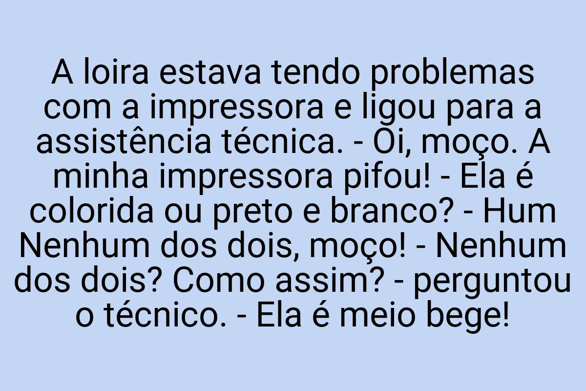 A loira estava tendo problemas com a impressora e ligou