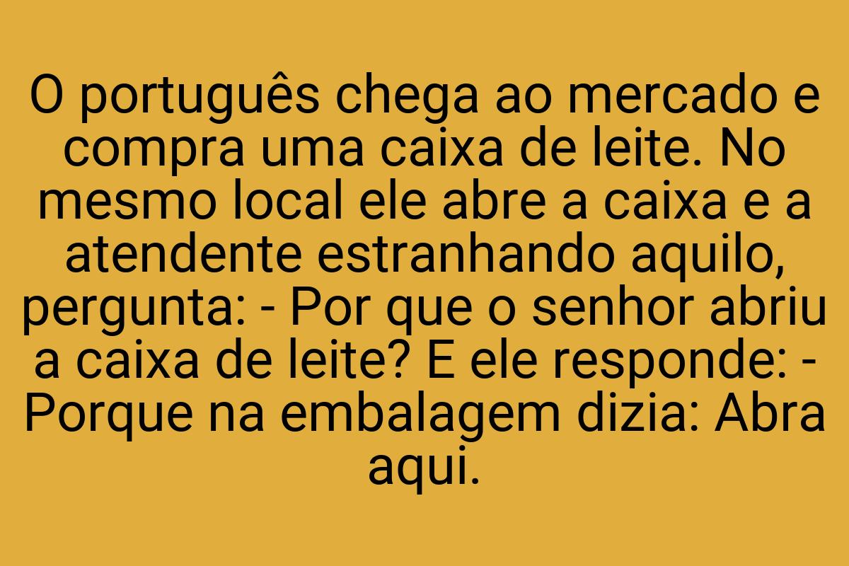 O português chega ao mercado e compra uma caixa de leite