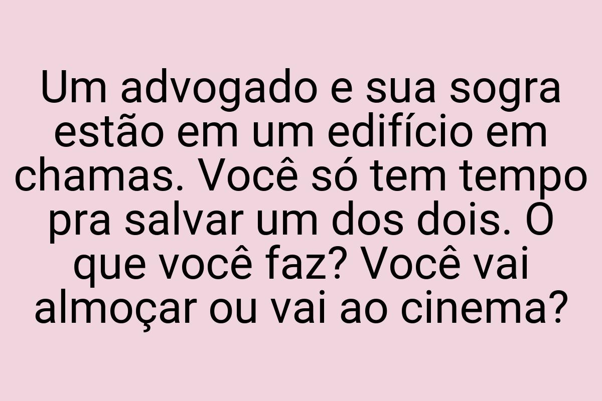 Um advogado e sua sogra estão em um edifício em chamas